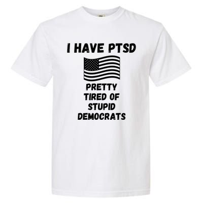 PTSD Stupid Democrats Funny Garment-Dyed Heavyweight T-Shirt