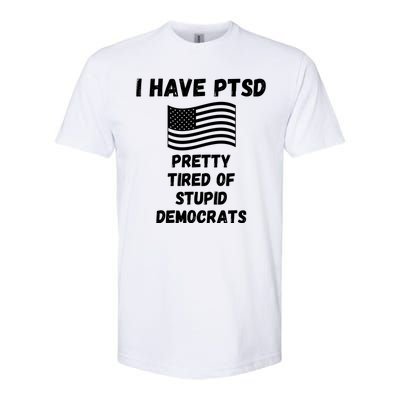 PTSD Stupid Democrats Funny Softstyle CVC T-Shirt