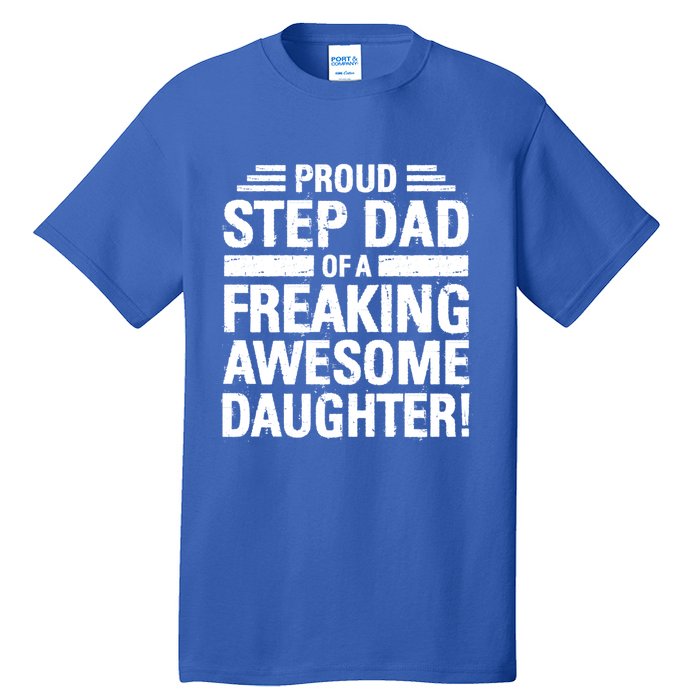 Proud Step Dad Of A Freaking Awesome Daughter Bonus Dad Gift Tall T-Shirt