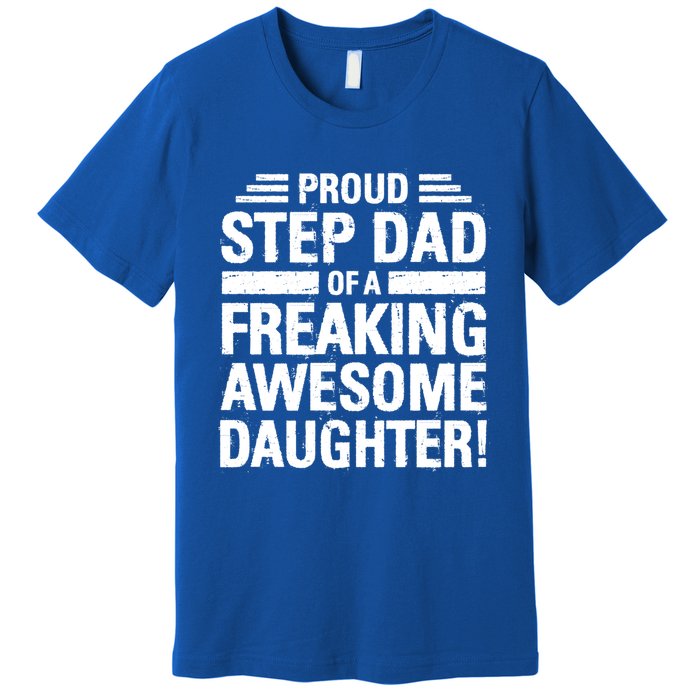 Proud Step Dad Of A Freaking Awesome Daughter Bonus Dad Gift Premium T-Shirt