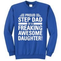 Proud Step Dad Of A Freaking Awesome Daughter Bonus Dad Gift Tall Sweatshirt