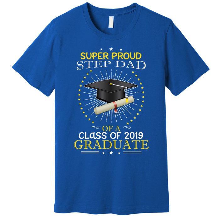 Proud Step Dad The Class Of 2019 Graduate Graduation Meaningful Gift Premium T-Shirt