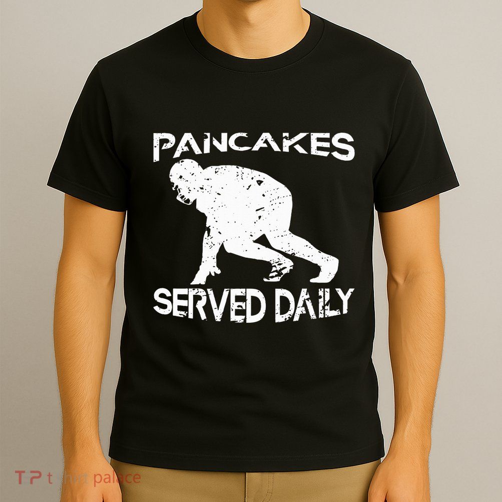 Pancakes Served Daily Funny Offensive Lineman Football T-Shirt