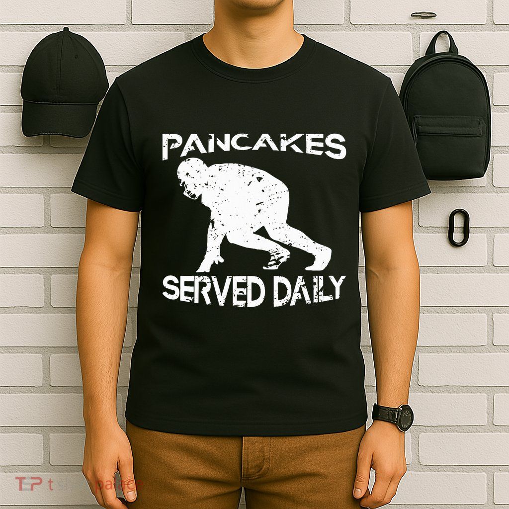 Pancakes Served Daily Funny Offensive Lineman Football T-Shirt