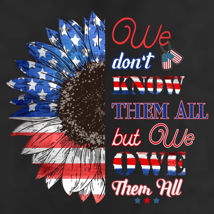 Patriotic Sunflower Dont Know Them All But We Owe Them All Meaningful Gift Cool Comfort Performance Bucket Hat