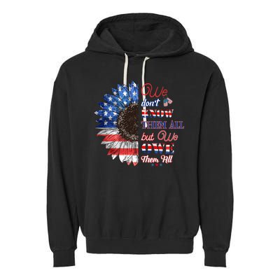 Patriotic Sunflower Dont Know Them All But We Owe Them All Meaningful Gift Garment-Dyed Fleece Hoodie