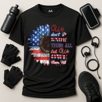 Patriotic Sunflower Dont Know Them All But We Owe Them All Meaningful Gift Cooling Performance Crew T-Shirt
