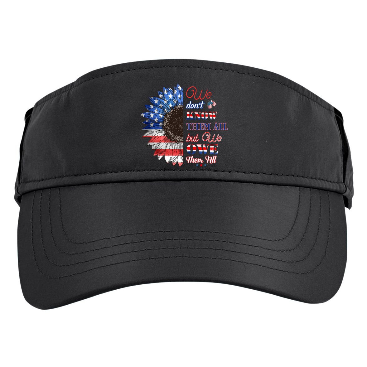 Patriotic Sunflower Dont Know Them All But We Owe Them All Meaningful Gift Adult Drive Performance Visor