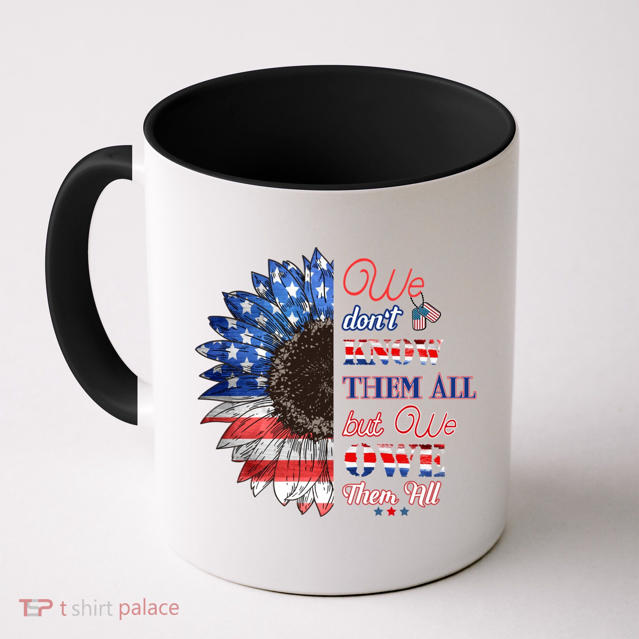 Patriotic Sunflower Dont Know Them All But We Owe Them All Meaningful Gift Mug