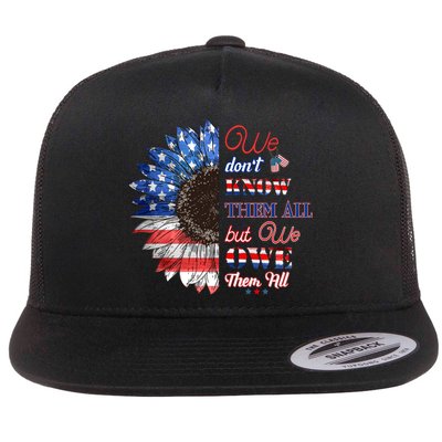 Patriotic Sunflower Dont Know Them All But We Owe Them All Meaningful Gift Flatbill Hat