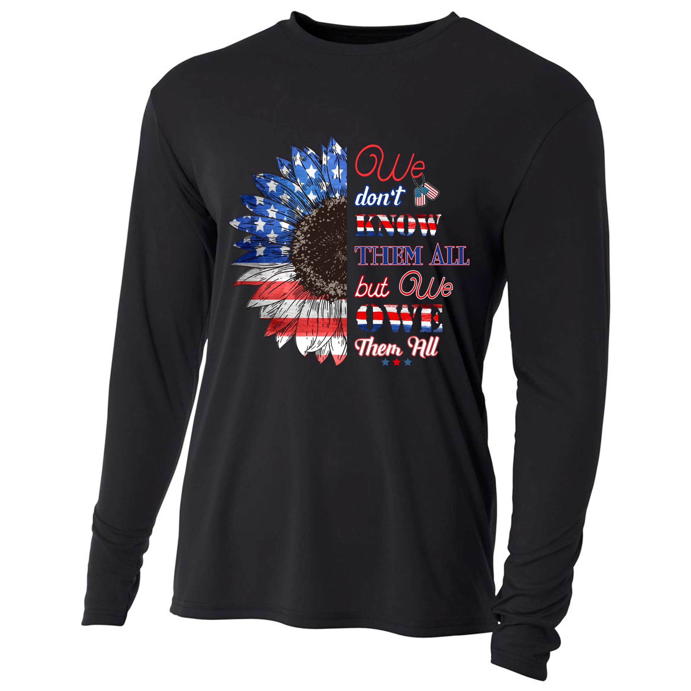 Patriotic Sunflower Dont Know Them All But We Owe Them All Meaningful Gift Cooling Performance Long Sleeve Crew