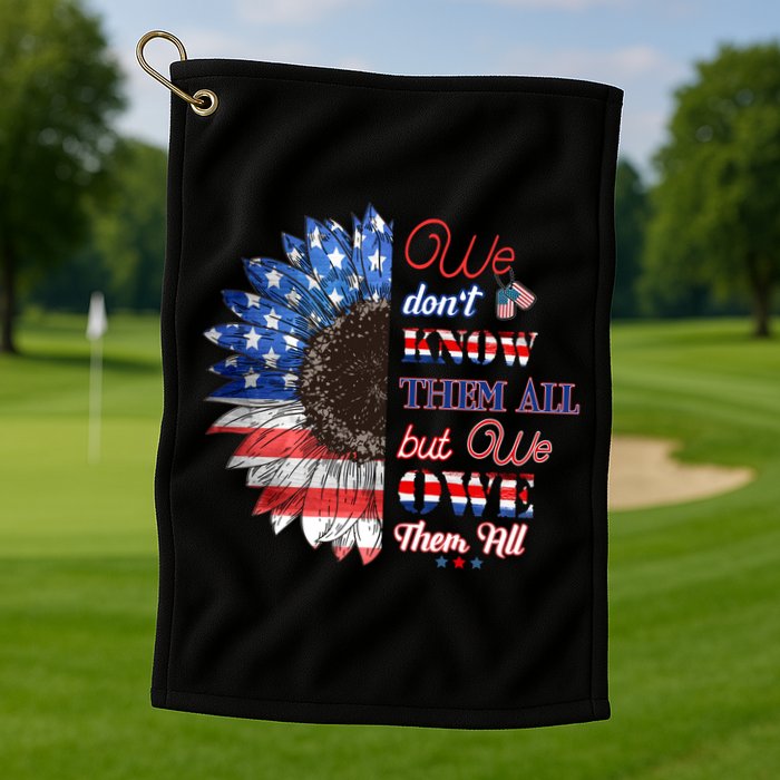 Patriotic Sunflower Dont Know Them All But We Owe Them All Meaningful Gift Golf Towel
