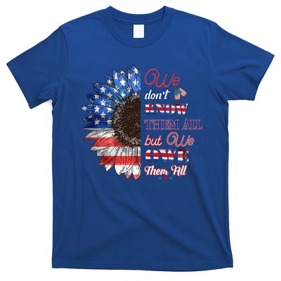 Patriotic Sunflower Dont Know Them All But We Owe Them All Meaningful Gift T-Shirt