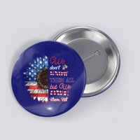 Patriotic Sunflower Dont Know Them All But We Owe Them All Meaningful Gift Button