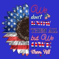 Patriotic Sunflower Dont Know Them All But We Owe Them All Meaningful Gift Button