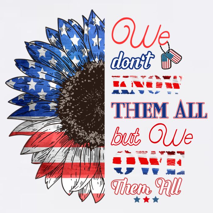 Patriotic Sunflower Dont Know Them All But We Owe Them All Meaningful Gift Garment-Dyed Sweatshirt