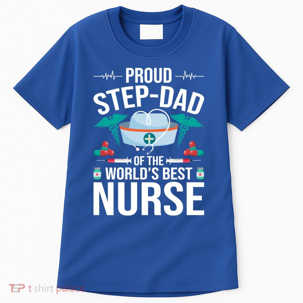 Proud Step Dad Of The World's Best Nurse Stepdad Gift Tall T-Shirt