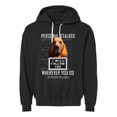 Personal Stalker Dog Bloodhound I Will Follow You Garment-Dyed Fleece Hoodie