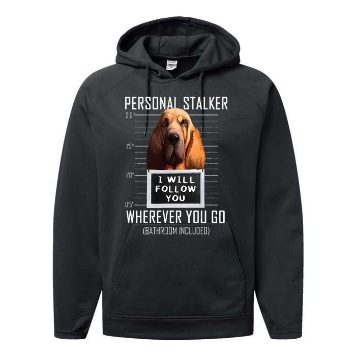 Personal Stalker Dog Bloodhound I Will Follow You Performance Fleece Hoodie