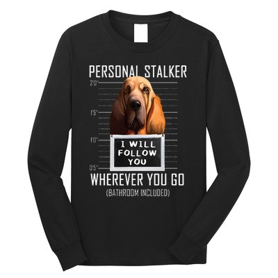 Personal Stalker Dog Bloodhound I Will Follow You Long Sleeve Shirt