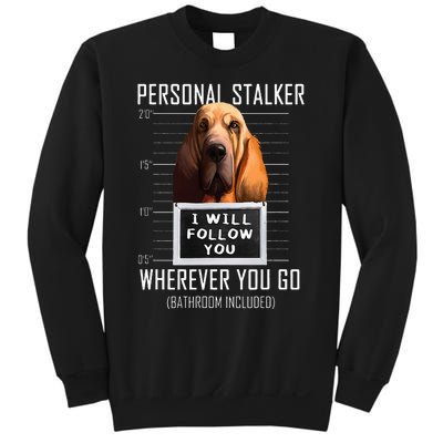 Personal Stalker Dog Bloodhound I Will Follow You Sweatshirt