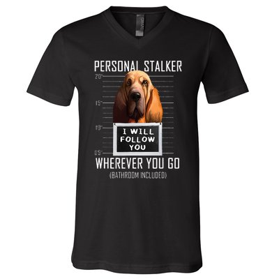 Personal Stalker Dog Bloodhound I Will Follow You V-Neck T-Shirt