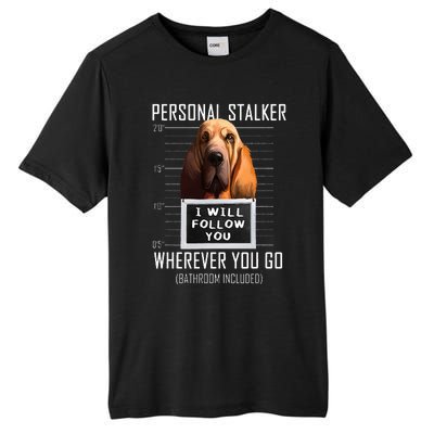 Personal Stalker Dog Bloodhound I Will Follow You Tall Fusion ChromaSoft Performance T-Shirt