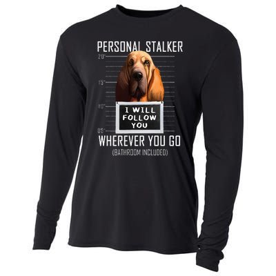 Personal Stalker Dog Bloodhound I Will Follow You Cooling Performance Long Sleeve Crew