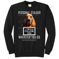 Personal Stalker Dog Bloodhound I Will Follow You Tall Sweatshirt