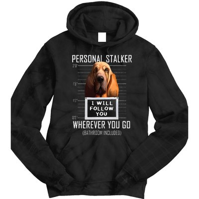 Personal Stalker Dog Bloodhound I Will Follow You Tie Dye Hoodie