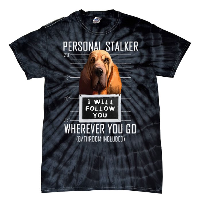 Personal Stalker Dog Bloodhound I Will Follow You Tie-Dye T-Shirt