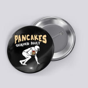 Pancakes Served Daily For Offensive Lineman & Football Lover Button