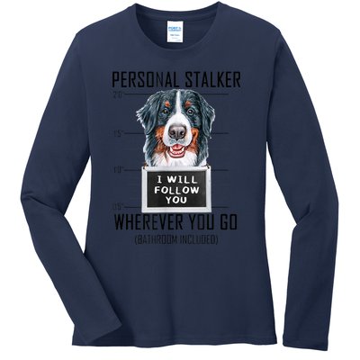 Personal Stalker Dog Bernese Mountain I Will Follow You Ladies Long Sleeve Shirt