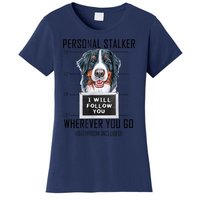 Personal Stalker Dog Bernese Mountain I Will Follow You Women's T-Shirt