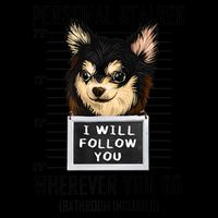 Personal Stalker Dog Chihuahua I Will Follow You Mugshot Premium Button