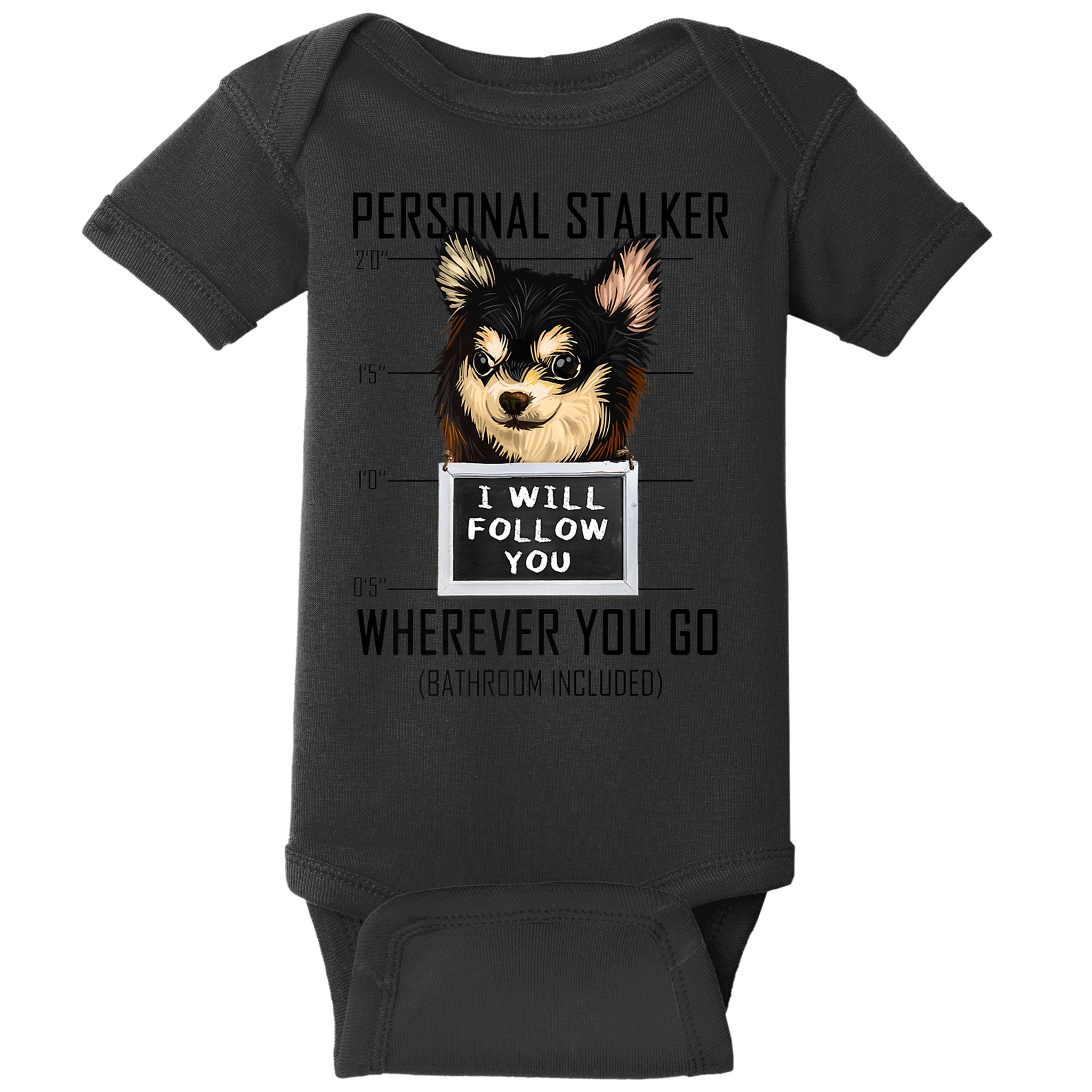 Personal Stalker Dog Chihuahua I Will Follow You Mugshot Premium Baby Bodysuit