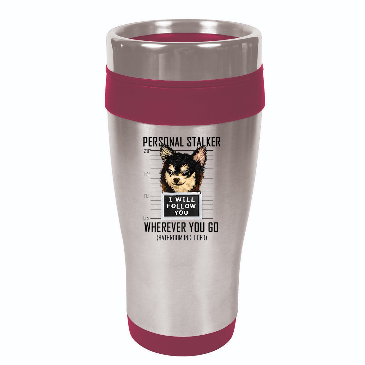 Personal Stalker Dog Chihuahua I Will Follow You Mugshot Premium 16oz Travel Tumbler