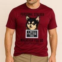 Personal Stalker Dog Chihuahua I Will Follow You Mugshot Premium Cooling Performance Crew T-Shirt