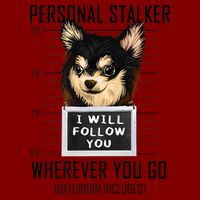 Personal Stalker Dog Chihuahua I Will Follow You Mugshot Premium Cooling Performance Crew T-Shirt
