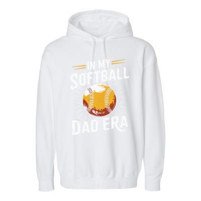 Proud Softball Dad Softball Dads In My Softball Dad Era Gift Garment-Dyed Fleece Hoodie