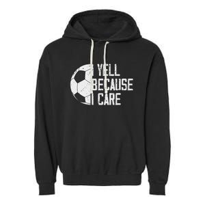 Proud Soccer Dad I Yell Because I Care Garment-Dyed Fleece Hoodie