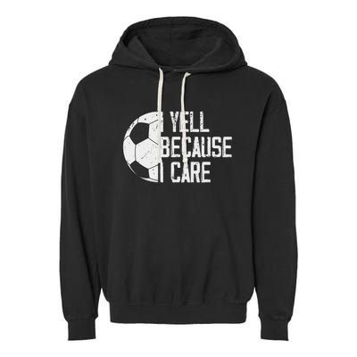 Proud Soccer Dad I Yell Because I Care Garment-Dyed Fleece Hoodie