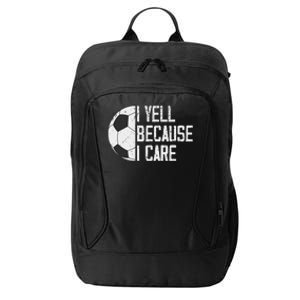 Proud Soccer Dad I Yell Because I Care City Backpack