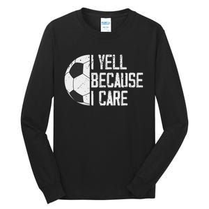 Proud Soccer Dad I Yell Because I Care Tall Long Sleeve T-Shirt