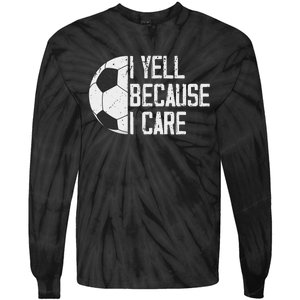 Proud Soccer Dad I Yell Because I Care Tie-Dye Long Sleeve Shirt