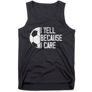 Proud Soccer Dad I Yell Because I Care Tank Top