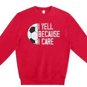 Proud Soccer Dad I Yell Because I Care Premium Crewneck Sweatshirt