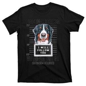 Personal Stalker Dog Bernese Mountain I Will Follow You T-Shirt