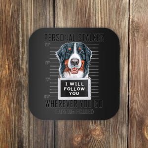 Personal Stalker Dog Bernese Mountain I Will Follow You Coaster