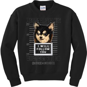 Personal Stalker Dog Chihuahua I Will Follow You Mugshot Premium Kids Sweatshirt